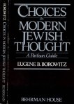 Borowitz, Eugene B - Choices in Modern Jewish Thought: A partisan guide