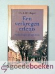 Slager, Ds. J.W. - Een verkregen erfenis --- Ziekbed en overlijden van Ds. J. W. Slager Predikant der oud Gereformeerde Gemeenten in Nederland te Werkendam