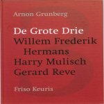 Grunberg, A - De grote drie , Willem Frederik Hermans ,  Harry Mulisch,  Gerad Reve