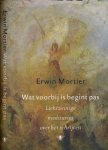 Mortier, Erwin - Wat Voorbij is Begint Pas: Lichtzinnige meditaties over het schrijven