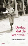 Horst, Peter ter - De dag dat de krant viel / een journalistiek jongensboek