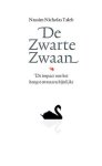 Taleb , Nassim Nicholas . [ isbn 9789057122675 ] - De Zwarte Zwaan . ( De impact van het hoogst onwaarschijnlijke . ) Ze zijn onvoorspelbaar, ze hebben een gigantische impact ... en achteraf proberen we ze aannemelijk en voorspelbaar te maken. -