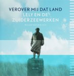Willem van der Ham - Verover mij dat land Lely en de Zuiderzeewerken
