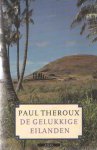Theroux, Paul - De gelukkige eilanden