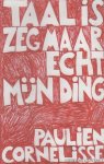 Cornelisse, Paulien - Taal is zeg maar echt mijn ding - Paulien Cornelisse schrijft over taal. Niet over hoe het zou moeten, of hoe verschrikkelijk het is dat er mensen zijn die 'groter als mij' zeggen. Nee. Het gaat over taal zoals die op dit moment gesproken wordt.