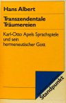 APEL, K.O., ALBERT, H. - Transzendentale Träumereien. Karl-Otto-Apels Sprachspiele und sein hermeneutischer Gott.