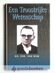 Dam, Ds. Chr. van - Een troostrijke wetenschap --- Levensbeschrijving van en geschreven door