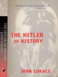 Lukacs, John - The Hitler of History: Hitler's Biographers on Trial Lukacs, John - The Hitler of History: Hitler's Biographers on Trial