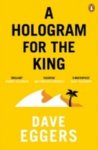 Dave Eggers - A hologram for the king