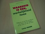 Fischer, E.A.M. - Waarheid is een, werkelijkheid twee / druk 1 / reflecties op de kerk van Rome, de cultuur van het Westen en de orde van het rijk Gods