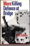 Kelsey, H.W. - MORE KILLING DEFENCE AT BRIDGE