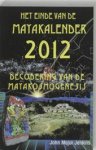 Jenkins, John Major - Het einde van de Mayakalender 2012. De codering van de Mayakosmogenesis. Vert. drs Werner Meissenberg. Het einde van de Mayakalender 2012 onthult een van de grootste mysteries waar de oude Mayacultuur de onderzoekers steeds voor heeft gesteld.
