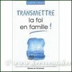 LÉCURU, LUDOVIC. - Transmettre la foi en famille !