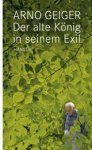 Arno Geiger - Der alte König in seinem Exil