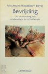Alexander Mispelblom Beyer - Bevrijding Een kennismaking met ontspannings- en hypnotherapie