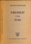 Metzger, Arnold - Freiheit und Tod
