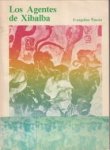 ÑUSCUE, EVANGELINO - Los agentes de Xibalba. Espectos de las gauchas indigenas en Guatemala