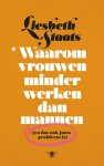 Liesbeth Staats - Waarom vrouwen minder werken dan mannen (en dat ook jouw probleem is)