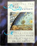 Edwin C. Krupp - Beyond the Blue Horizon Myths and Legends of the Sun, Moon, Stars, and Planets