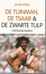 Eeden, Ed van - De Tuinman, de Tsaar & de Zwarte Tulp -Voetbalbijnamen