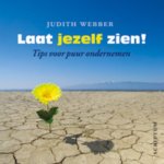 Judith Webber - Laat jezelf zien! tips voor puur ondernemen