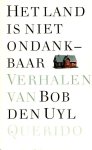  - UYL, BOB DEN - Het Land is niet ondankbaar. Verhalen - uitgeverij Querido