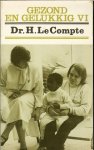Dr. Le Compte H - Gezond en gelukkig VI .. Een nieuwe bundel gezondheidsadviezen Dr. Le Compte H - Gezond en gelukkig VI .. Een nieuwe bundel gezondheidsadviezen