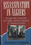 Verrier, Anthony - Assassination in Algiers. Roosevelt, Churchill, de Gaulle, and the Murder of Admiral Darlan
