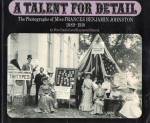 DANIEL, P. & SCHMOCK, R. - A Talent for Detail. The Photographs of Miss Frances Benjamin Johnston 1889-1910