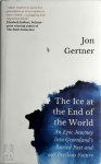 Jon Gertner - The Ice at the End of the World An Epic Journey Into Greenland's Buried Past and Our Perilous Future