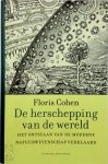 Floris Cohen - De herschepping van de wereld: Het ontstaan van de moderne natuurwetenschap verklaard