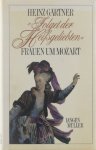 Heinz Gärtner - Folget der Heißgeliebten : Frauen um Mozart