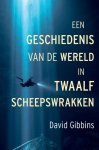 David Gibbins - (1) Een Geschiedenis Van De Wereld In Twaalf Scheepswrakken