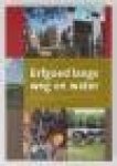 Gehasse, E.F. - Erfgoed langs weg en water - overzicht van historisch-bouwkundige, historisch-geografische en archeologische waarden binnen en langs de beheergrenzen van Rijkswaterstaat