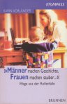 Vorländer, Karin - Männer machen Geschichte - Frauen machen sauber. Wegen aus der Rollenfalle