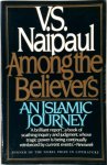 V. S. Naipaul - Among the Believers An Islamic Journey