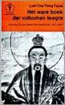 Tze , Lieh . & Yang Tsjoe . [ isbn 9789020245172 ] 2814  ( Orientserie ) - Het Ware Boek der Volkomen Leegte . ( Bloemlezing uit de geschriften van Lieh Tze en Yang Tsjoe . ) Lièh Tze (± 450 v. Chr.) is een leerling van Lao Tze en zijn geschriften ademen zozeer dezelfde geest als die van Tsjwang Tze, dat Liéh Tze en -