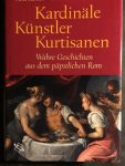 Karsten, Arne & Volker Reinhardt - Kardinäle, Künstler, Kurtisanen - Wahre Geschichten aus dem päpstlichen Rom
