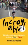 Olsthoorn, Thomas - Incroyable -Bijzondere ritwinnaars in de jongste jaren van de Tour de France