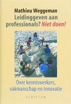 M. Weggeman - Leidinggeven aan professionals? Niet doen! over kenniswerkers, vakmanschap en innovatie
