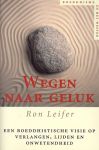Leifer, Ron - Wegen naar geluk. Een boeddhistische visie op verlangen, lijden en onwetendheid