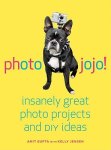 Gupta, Amit ,  Jensen, Kelly - Photojojo! Insanely Great Digital Photo Projects and DIY Ideas