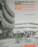 Nitsah Metsger-Samoḳ - Des maisons sur le sable / Dwelling on the dunes: Tel Aviv Mouvement moderne et esprit Bauhaus / Modern movement and Bauhaus ideals