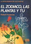 Frederick, Robert - El zodiaco, las plantas y tu. La inteligencia de las plantas