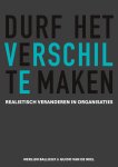 Merlijn Ballieux, Guido Van de Wiel - Durf het verschil te maken Realistisch veranderen in organisaties