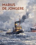 JONGERE -  Prins, Carola & Maarten Drulman: - Marius de Jongere, Een Rotterdamse kunstenaar.