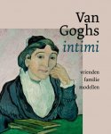 Berger, Helewise, Heugten, Sjaar van, Prins, Laura - Van Goghs intimi / Vrienden, familie, modellen