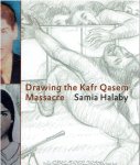 HALABY, Samia - Samia Halaby - Drawing the Kafr Qasem Massacre. Foreword by Raja Shehadeh. Historical perspective by Salman Abu Sitta. - [New].