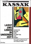 Vadas, J zsef (Auswahl und Nachwort): - Lajos Kass k. Lasst uns leben in unserer Zeit. Gedichte, Bilder und Schriften zur Kunst.