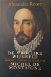 ROOSE Alexander - De vrolijke wijsheid. Zoeken, denken en leven met Michel de Montaigne